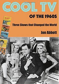 Cool TV of the 1960s: Three Shows That Changed the World