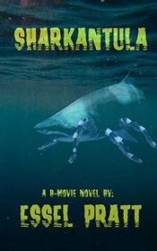 Sharkantula: Shark. Tarantula. Sharkantula. (A B-Movie Novel)