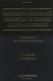 Calculated Electronic Properties of Ordered Alloys: A Handbook : The Elements and Their 3D/3d and 4D/4d Alloys