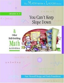 You Can't Keep Slope Down: And Other Skill-Building Math Activities, Grades 8-9 (The Math With a Laugh Series)