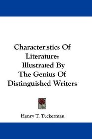 Characteristics Of Literature: Illustrated By The Genius Of Distinguished Writers