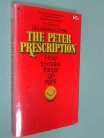 THE PETER PRESCRIPTION: HOW TO BE CREATIVE, CONFIDENT, COMPETENT