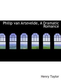 Philip van Artevelde, A Dramatic Romance