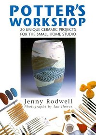 Potter's Workshop: 20 Unique Ceramic Projects for the Small Home Studio
