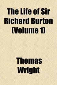 The Life of Sir Richard Burton (Volume 1)