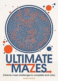Ultimate Mazes: Extreme Maze Challenges to Complete and Color