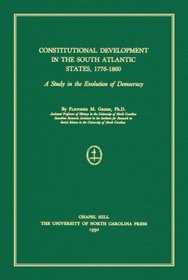 Constitutional Development in the South Atlantic States, 1776-1860: A Study in the Evolution of Democracy