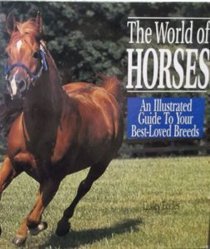 The World of Horses: An Illustrated Guide to Your Best-Loved Breeds