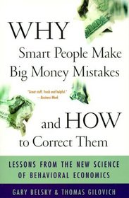 Why Smart People Make Big Money Mistakes And How To Correct Them: Lessons From The New Science Of Behavioral Economics