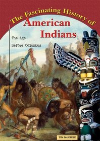 The Fascinating History of American Indians: The Age Before Columbus (America's Living History)