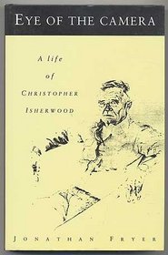 Eye of the Camera: A Life of Christopher Isherwood