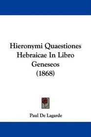Hieronymi Quaestiones Hebraicae In Libro Geneseos (1868) (Latin Edition)