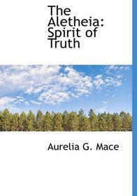 The Aletheia: Spirit of Truth
