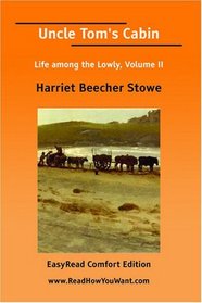 Uncle Tom's Cabin Life among the Lowly, Volume II [EasyRead Comfort Edition]