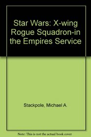 Star Wars: X-wing Rogue Squadron-in the Empires Service