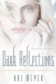Dark Reflections: The Water Mirror; The Stone Light; The Glass Word (Dark Reflections Trilogy, the)