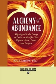 Alchemy of Abundance (EasyRead Edition): Aligning with the Energy of Desire to Manifest Your Highest Vision, Power, and Purpose