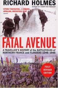 Fatal Avenue: A Traveller's History Northern France and Flanders 1346-1945