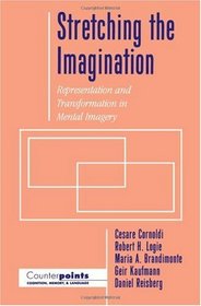 Stretching the Imagination: Representation and Transformation in Mental Imagery (Counterpoints: Cognition, Memory, and Language)