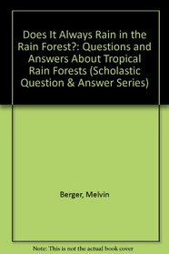 Does It Always Rain in the Rain Forest?: Questions and Answers About Tropical Rain Forests (Scholastic Question & Answer Series)