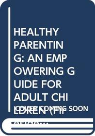 Healthy Parenting: An Empowering Guide for Adult Children (Fireside/Parkside Recovery Book)