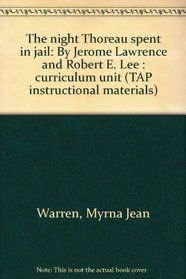 The night Thoreau spent in jail: By Jerome Lawrence and Robert E. Lee : curriculum unit (TAP instructional materials)