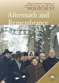 Aftermath And Remembrance (World Almanac Library of the Holocaust)