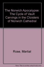 The Norwich Apocalypse: The Cycle of Vault Carvings in the Cloisters of Norwich Cathedral