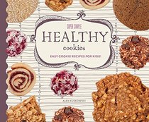 Super Simple Healthy Cookies: Easy Cookie Recipes for Kids! (Super Simple Cookies)