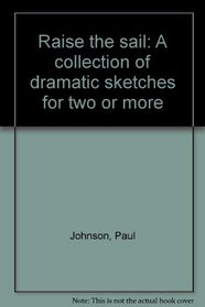 Raise the sail: A collection of dramatic sketches for two or more