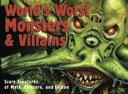 World's Worst Monsters & Villains Scary Creatures of Myth, Folklore, and Fiction