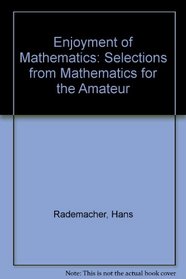 Enjoyment of Mathematics: Selections from Mathematics for the Amateur