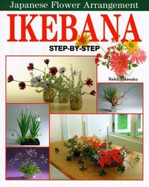 Ikebana: Step by Step Japanese Flower Arrangement