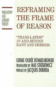 Reframing the Frame of Reason: Trans-lation in and Beyond Kant and Derrida (Philosophy and Literary Theory)
