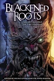 Blackened Roots: An Anthology of the Undead