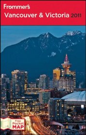 Frommer's Vancouver and Victoria 2011 (Frommer's Vancouver & Victoria)