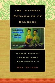 The Intimate Economies of Bangkok : Tomboys, Tycoons, and Avon Ladies in the Global City