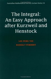 Integral : An Easy Approach after Kurzweil and Henstock (Australian Mathematical Society Lecture Series)