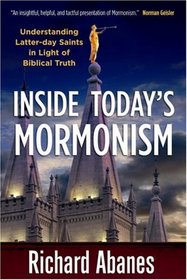 Inside Today's Mormonism: Understanding Latter-day Saints in Light of Biblical Truth