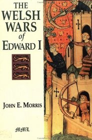 The Welsh Wars of Edward I: A Contribution to Medieval Miltary History Based on Original Documents (Medieval Military Library)