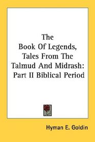 The Book Of Legends, Tales From The Talmud And Midrash: Part II Biblical Period