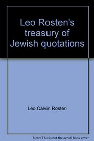 Leo Rosten's treasury of Jewish quotations