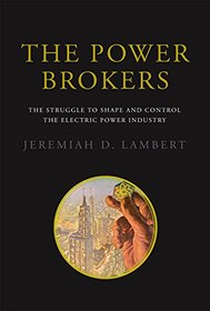 The Power Brokers: The Struggle to Shape and Control the Electric Power Industry (MIT Press)