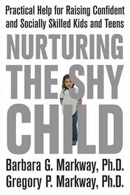 Nurturing the Shy Child: Practical Help for Raising Confident and Socially Skilled Kids and Teens