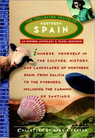 Northern Spain: The Collected Traveler (An Inspired Anthology and Travel Resource)