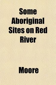 Some Aboriginal Sites on Red River