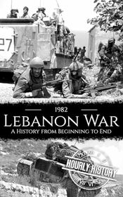 1982 Lebanon War: A History from Beginning to End (Palestine Israeli Conflict)