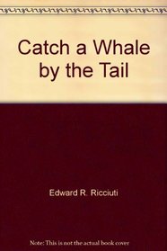 Catch a Whale by the Tail
