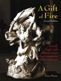 A Gift of Fire: Social, Legal, and Ethical Issues for Computers and the Internet (International Edition)