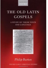 The Old Latin Gospels: A Study of their Texts and Language (Oxford Early Christian Studies)